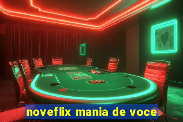 noveflix mania de voce